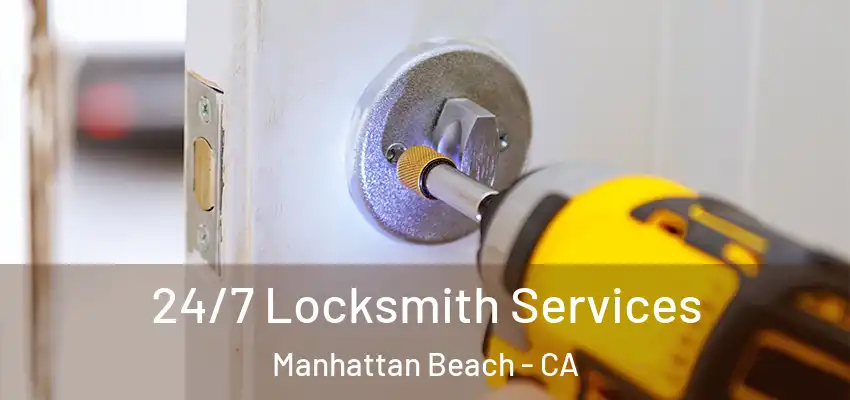 24/7 Locksmith Services Manhattan Beach - CA
