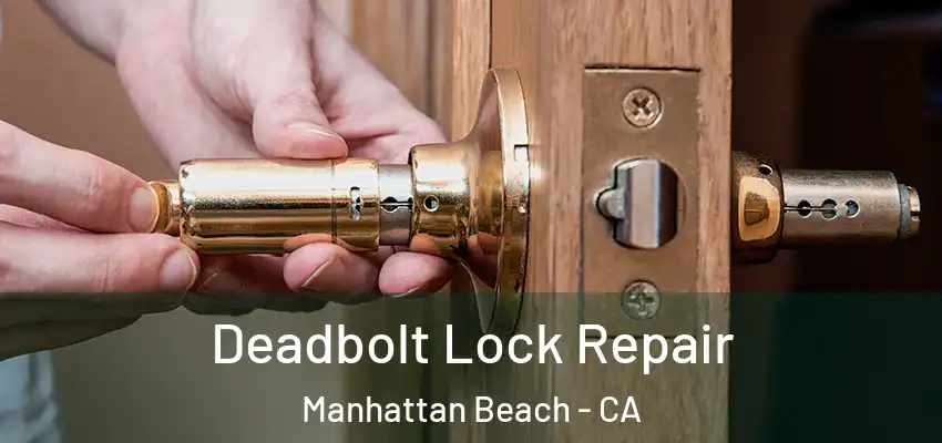 Deadbolt Lock Repair Manhattan Beach - CA