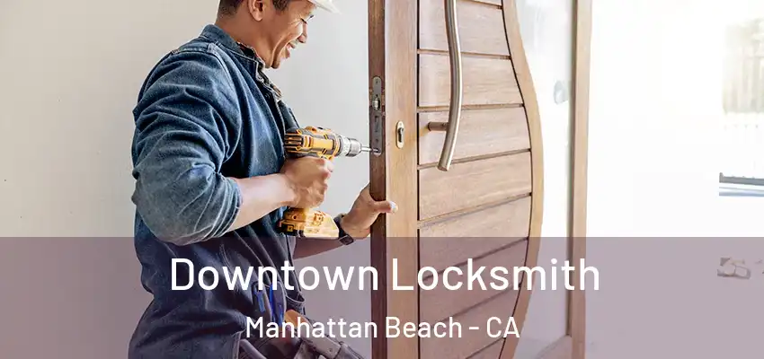  Downtown Locksmith Manhattan Beach - CA