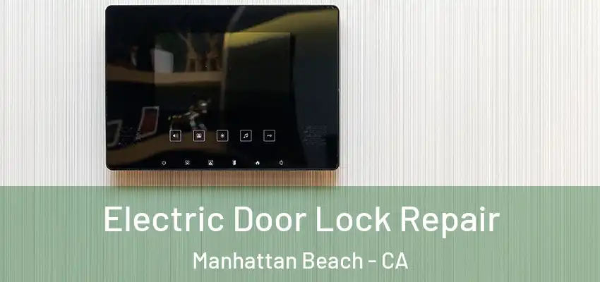  Electric Door Lock Repair Manhattan Beach - CA