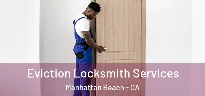  Eviction Locksmith Services Manhattan Beach - CA