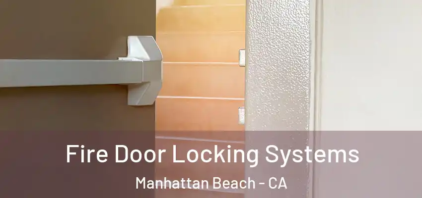  Fire Door Locking Systems Manhattan Beach - CA