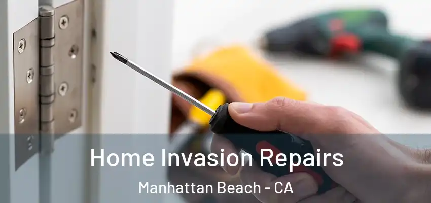  Home Invasion Repairs Manhattan Beach - CA