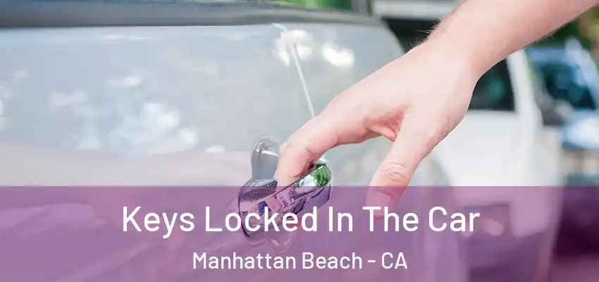  Keys Locked In The Car Manhattan Beach - CA