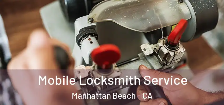  Mobile Locksmith Service Manhattan Beach - CA