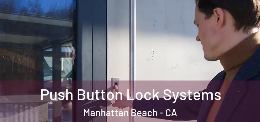  Push Button Lock Systems Manhattan Beach - CA