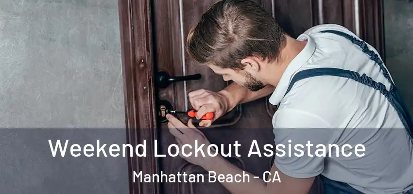 Weekend Lockout Assistance Manhattan Beach - CA